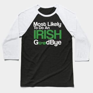 Most Likely To Do An Irish Goodbye Baseball T-Shirt